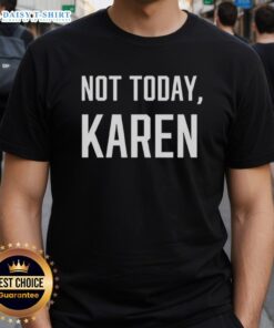 Nice Not Today Karen T-Shirt featuring bold text design, perfect for casual wear and expressing your mood.