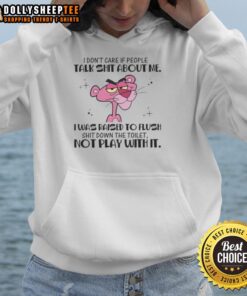 Alt Text: Pink Panther hoodie with the phrase I don't care if people talk, I was raised to flush shit down the toilet.