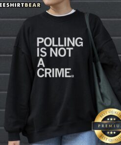 Nice Polling Is Not A Crime Sweatshirt featuring bold text design, perfect for expressing your voting rights support.