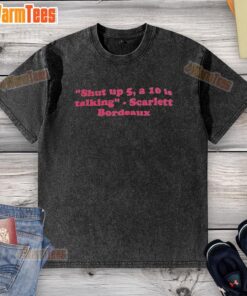 Nice Scarlett Bordeaux WWE 'Shut Up, 5-A-10 is Talking' quote washed t-shirt design featuring a stylish graphic.