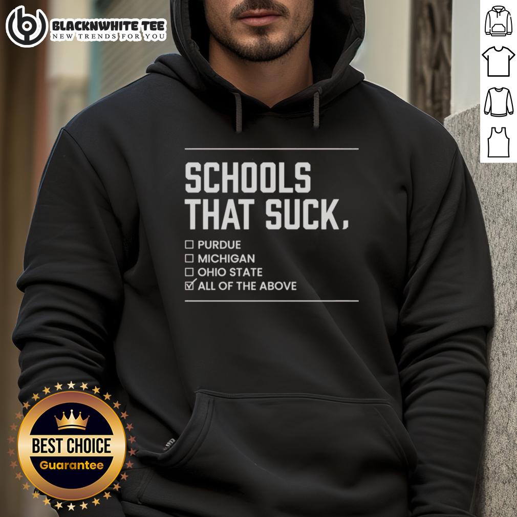 Nice Schools That Suck All Of The Above Hoodie Nice Schools That Suck All Of The Above hoodie featuring a stylish design, perfect for casual wear and school spirit.