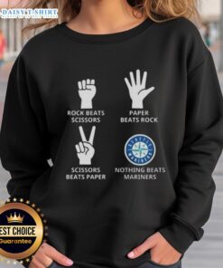 Seattle Mariners sweatshirt featuring 'Nothing Beats Rock, Beats Scissors, Paper Beats Rock, Scissors Beats Paper' design.