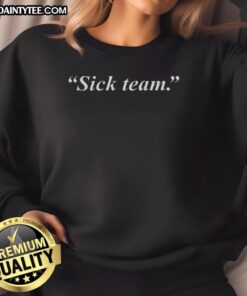 Stylish Nice Sick Team slogan sweatshirt featuring a bold graphic design, perfect for team spirit and casual wear.