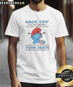 Nice Smurf Back Off T-Shirt featuring a quirky design with the phrase about dealing with challenges and accidents.
