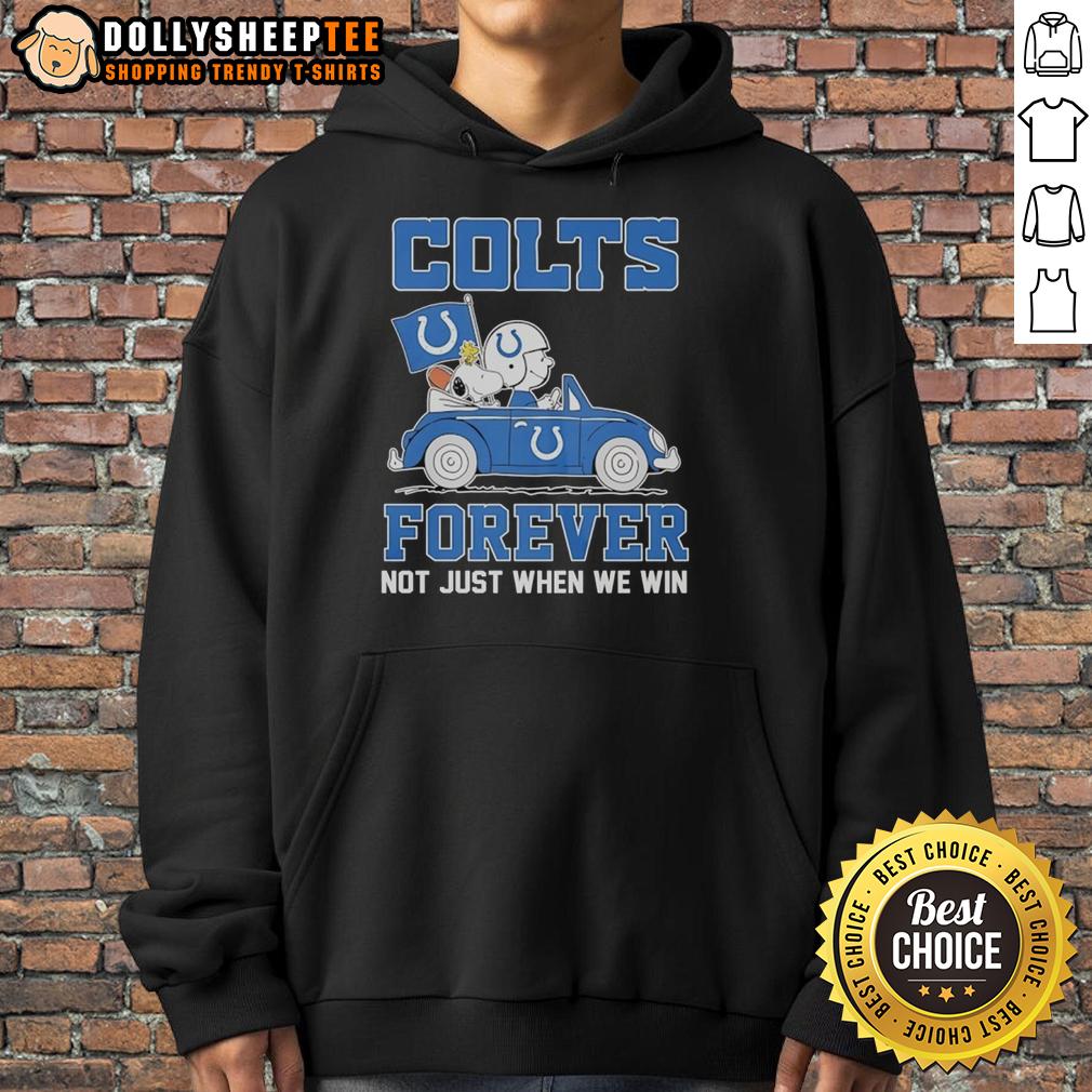 Nice Snoopy And Woodstock Riding Indianapolis Colts Car Forever Not Just When We Win Hoodie Alt Text: Snoopy and Woodstock in an Indianapolis Colts car, wearing a hoodie that says Forever, Not Just When We Win.
