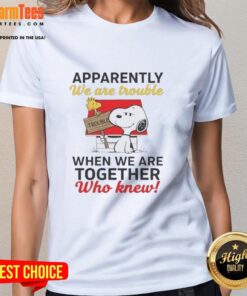 Nice Snoopy tee featuring the quote 'Apparently We Are Trouble When We Are Together' for ladies' casual wear.