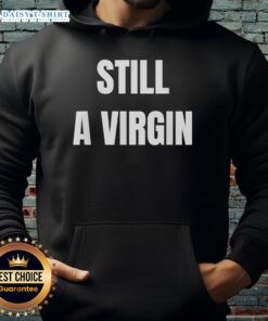Nice Still A Virgin Hoodie in a stylish design, perfect for casual wear and expressing individuality.