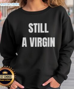 Trendy Nice Still A Virgin Sweatshirt in soft fabric, perfect for casual wear and showcasing a fun, playful message.