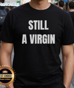 Nice Still A Virgin T-Shirt featuring a playful graphic design for fun and humorous casual wear.