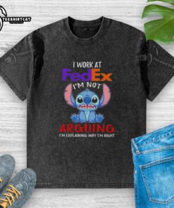 Nice Stitch I Work at FedEx I'm Not Arguing I'm Explaining T-Shirt in washed style, perfect for FedEx employees.