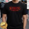 Nice Strong Coffee X Stranger Things T-Shirt featuring bold graphics inspired by the hit series, perfect for fans.