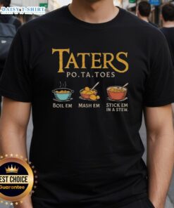 Funny Nice Taters Po-Ta-Toes T-Shirt featuring the phrase 'Boil Em Mash Em Stick Em In A Stew' for potato lovers.