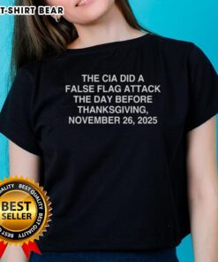 Nice The CIA Did A False Flag Attack Ladies Tee, November 26, 2025, featuring a bold graphic design.