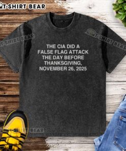 Nice The CIA Did A False Flag Attack T-Shirt design, November 26, 2025, featuring bold graphics and a unique message.