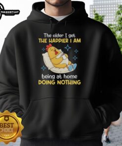 Alt Text: Cozy hoodie with The Older I Get, The Happier I Am Being at Home Doing Nothing printed, perfect for relaxed days.