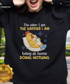 Cozy sweatshirt featuring 'The Older I Get, The Happier I Am Being At Home Doing Nothing' phrase for relaxed home wear.