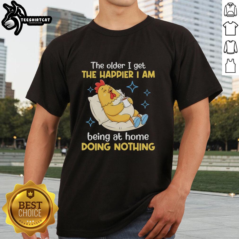 nice-the-older-i-get-the-happier-i-am-being-at-home-doing-nothing-t-shirt-1 Nice 'The Older I Get The Happier I Am Being At Home Doing Nothing' T-Shirt design featuring a relaxed, home-themed graphic.