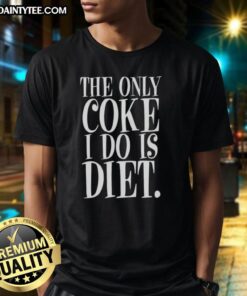 Nice The Only Coke I Do Is Diet Anti Drugs Letter T-Shirt design featuring a humorous anti-drug message and stylish typography.