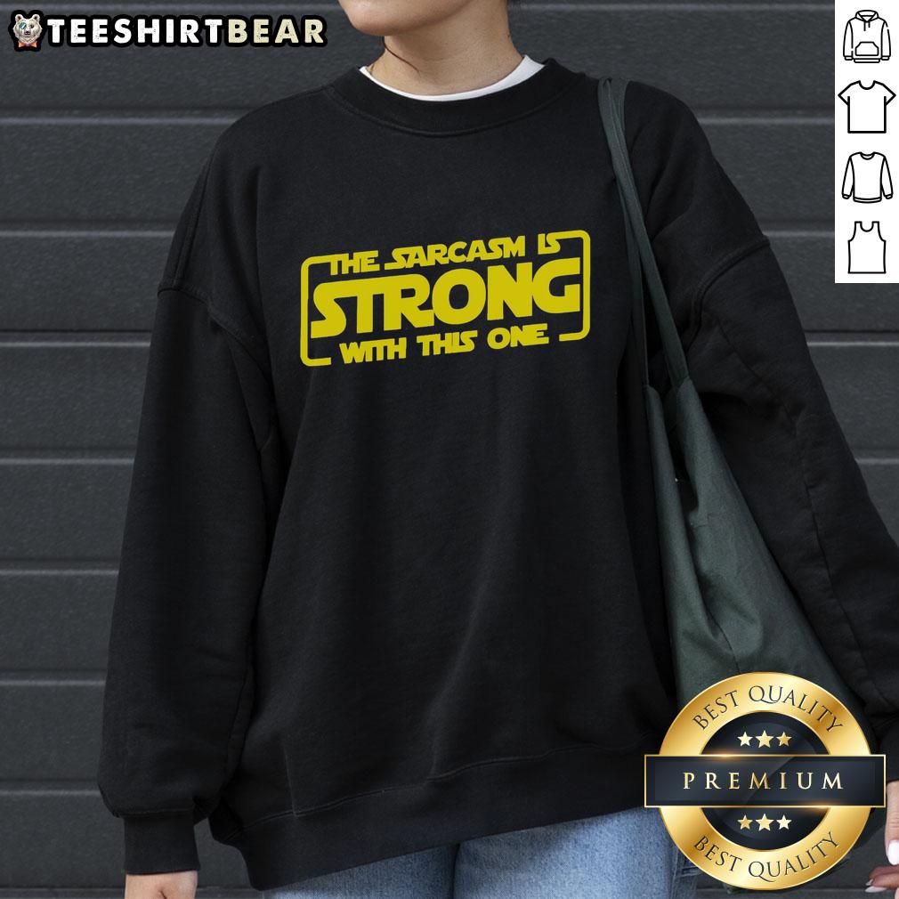 nice-the-sarcasm-is-strong-with-this-one-funny-sarcastic-sweatshirt Funny sarcastic sweatshirt featuring 'The Sarcasm Is Strong With This One' design, perfect for humor lovers.