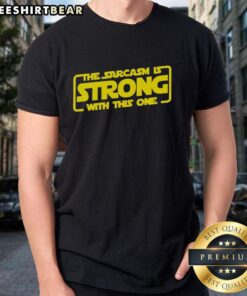 Alt Text: Funny sarcastic t-shirt design featuring the phrase 'The Sarcasm Is Strong With This One' in bold lettering.
