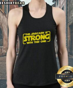 Alt Text: Funny sarcastic tank top featuring the phrase The Sarcasm Is Strong With This One in bold lettering.