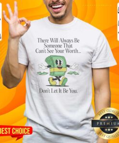Nice T-Shirt featuring 'There Will Always Be Someone That Can't See Your Worth' motivational quote design.