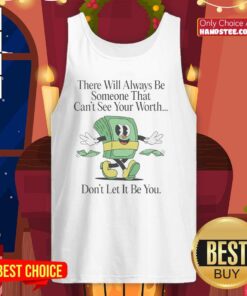 Nice tank top with 'There Will Always Be Someone That Can't See Your Worth' design, perfect for expressing self-worth.
