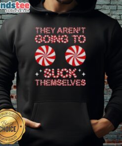 Funny Christmas hoodie featuring 'Nice, They Aren't Going To Suck Themselves' candy graphic for holiday humor.
