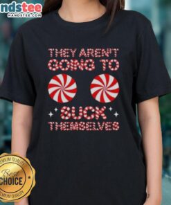 Funny Christmas ladies tee featuring 'Nice, They Aren't Going To Suck Themselves' candy-themed design.