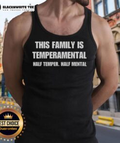 Family in matching 'Temperamental' tank tops, showcasing humor with 'Half Temper Half Mental' design for a fun vibe.