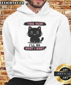 Alt Text: Nice This Year I'll Do What I Want hoodie in stylish design, perfect for expressing individuality and comfort.