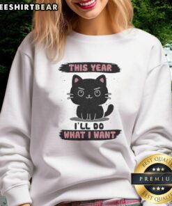Alt Text: Cozy 'Nice, This Year I'll Do What I Want' sweatshirt, perfect for casual wear and expressing your personal style.