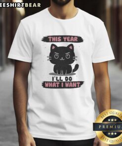 Nice This Year I'll Do What I Want T-Shirt in stylish design, perfect for expressing individuality and confidence.