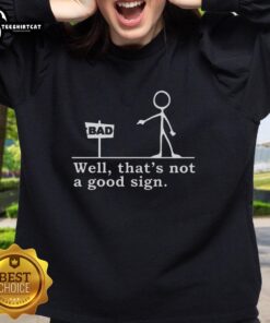 Nice tick figure pointing at a sign on a sweatshirt saying 'Well, that's not a good sign' for a humorous touch.