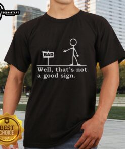 Funny T-shirt design with a tick figure pointing, captioned 'Bad Well That's Not A Good Sign' for humor lovers.