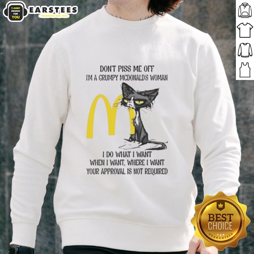 nice-tired-cat-dont-piss-me-off-im-a-grumpy-mcdonalds-woman-i-do-what-i-want-when-i-want-sweatshirt Grumpy McDonald's woman sweatshirt featuring a tired cat design, perfect for casual wear and expressing your mood.