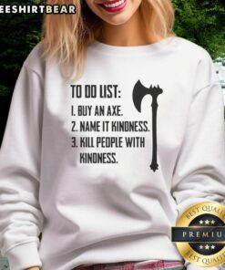 Buy an axe sweatshirt with 'Kill People With Kindness' graphic, perfect for kindness-themed fashion and quirky style.