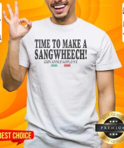 Nice Top Time To Make A Sangwheech Giovanni Paolo NY T-Shirt design featuring vibrant colors and a playful slogan.