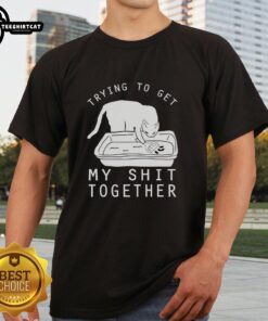 Nice Trying To Get My Shit Together T-Shirt featuring a humorous design for casual wear and motivation.