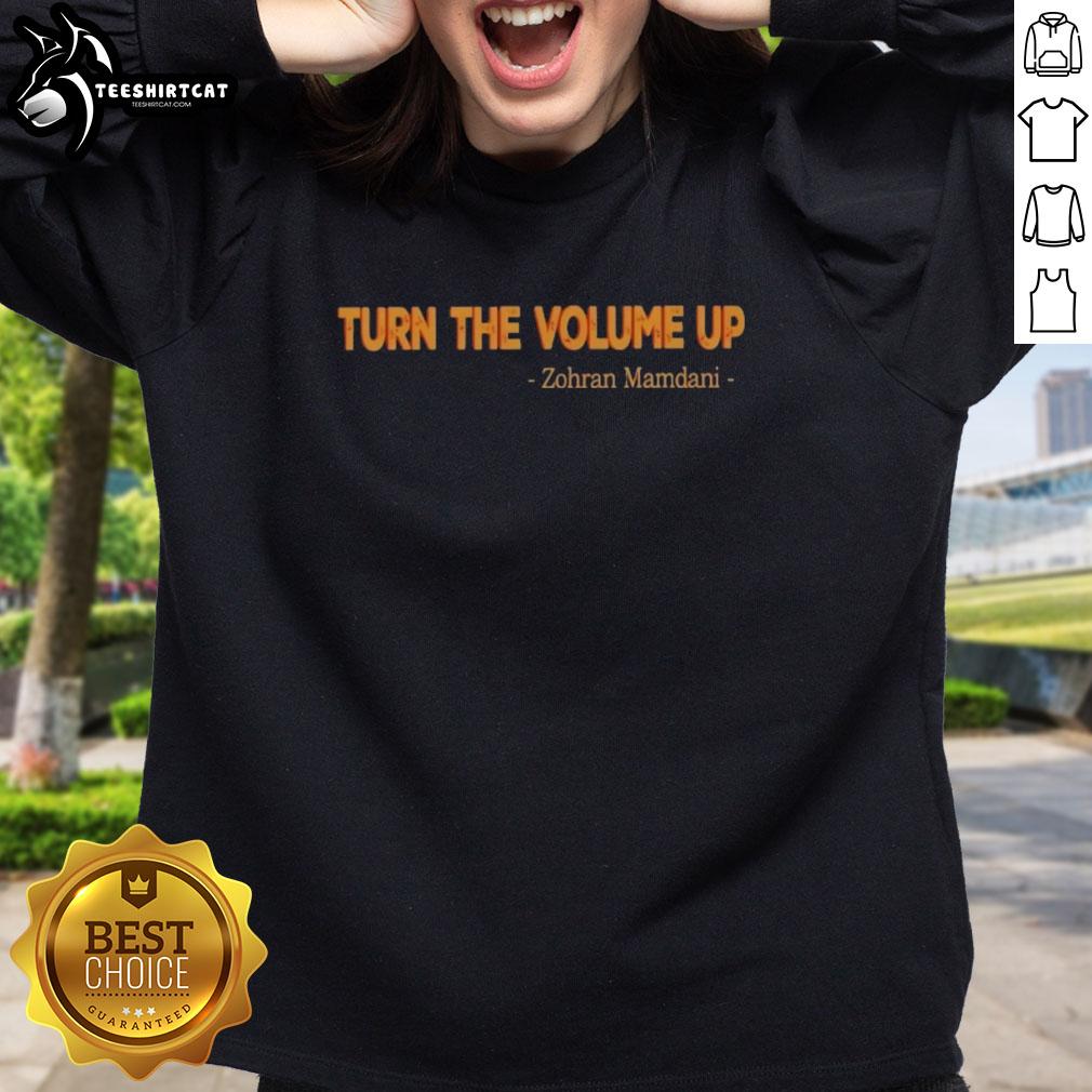 nice-turn-the-volume-up-zohran-mamdani-mayor-sweatshirt Alt Text: Zohran Mamdani Mayor sweatshirt featuring 'Turn the Volume Up' slogan, perfect for casual wear and political support.
