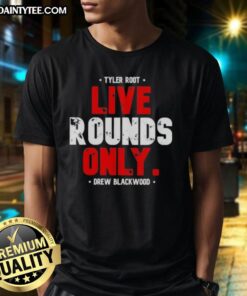 Alt Text: Nice Tyler Root Live Rounds Only Drew Blackwood T-Shirt featuring bold graphics and a stylish design for fans.