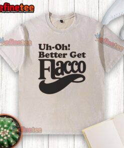 Nice Uh Oh Better Get Flacco Washed T-Shirt featuring a trendy design, perfect for casual wear and Flacco fans.