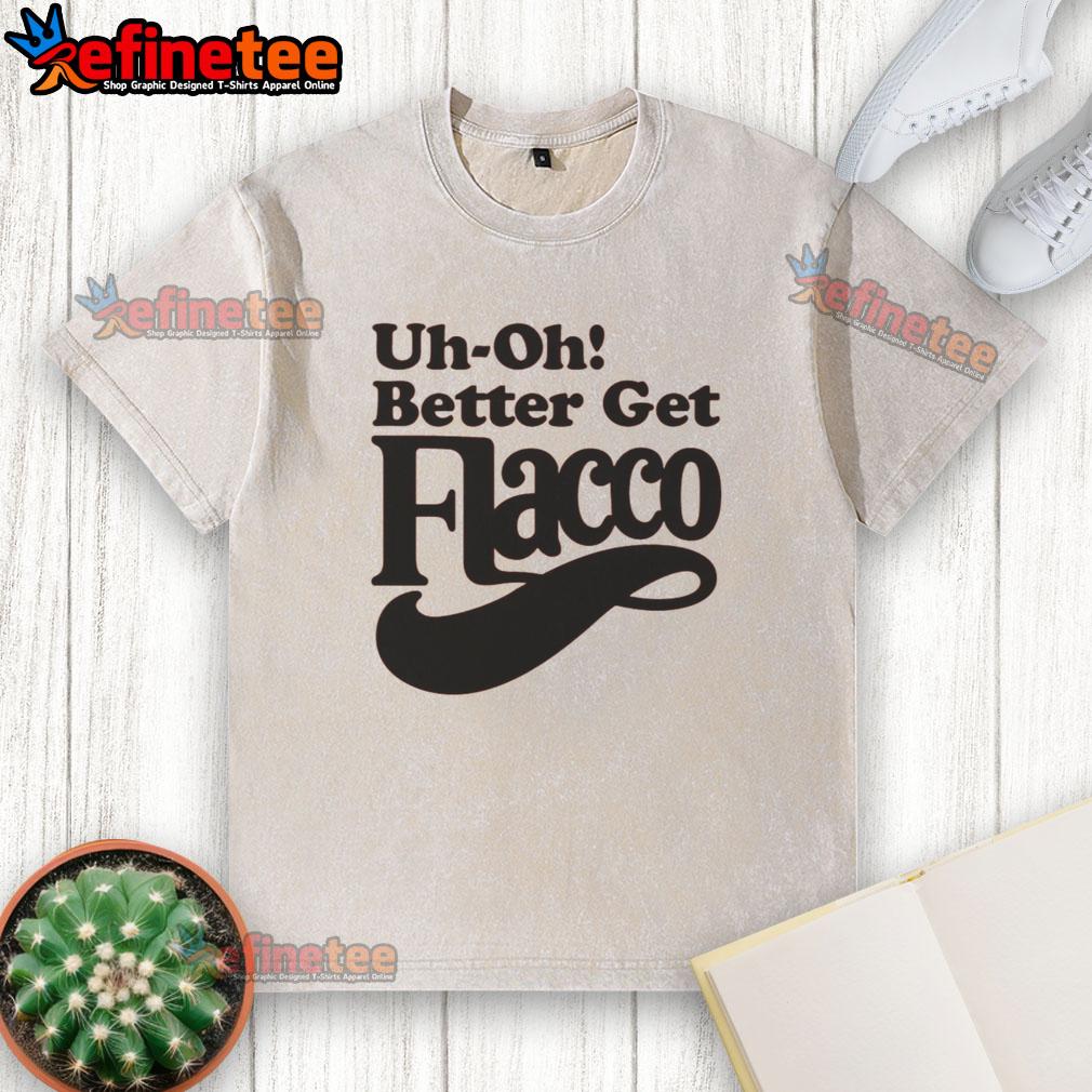 nice-uh-oh-better-get-flacco-washed-t-shirt Nice Uh Oh Better Get Flacco Washed T-Shirt featuring a trendy design, perfect for casual wear and Flacco fans.