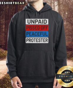 Nice Unpaid Pissed Off Peaceful Protester Hoodie featuring bold graphics for activism and awareness in stylish comfort.