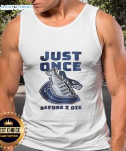 Stylish 'Nice Vancouver Canucks Just Once Before I Die' tank top, perfect for fans showcasing team pride.