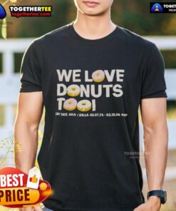 Nice We Love Donuts Too Jay Dee Aka J Dilla RIP T-Shirt featuring vibrant graphics honoring the legendary producer.