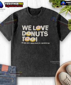 Nice We Love Donuts Too Jay Dee aka J Dilla RIP washed t-shirt featuring vibrant donut graphic and stylish design.