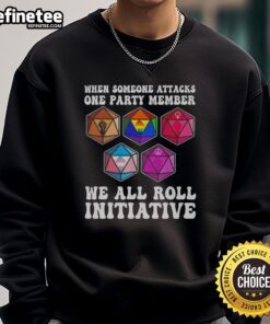 Nice When Someone Attacks One Party Member We All Roll Initiative sweatshirt featuring bold text and vibrant colors.