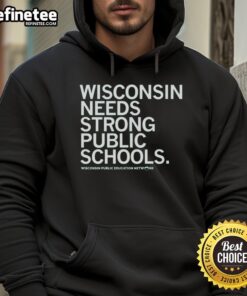 Nice Wisconsin Needs Strong Public Schools hoodie featuring bold text and a cozy design for supporters of education.