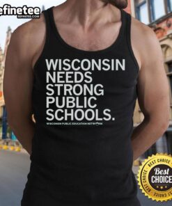 Nice Wisconsin Needs Strong Public Schools tank top featuring bold text design in vibrant colors for educational advocacy.